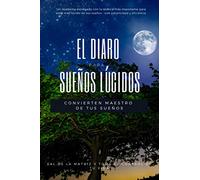 El diaro para sueños lúcidos: Un cuaderno de escritura para anotar tus sueños | Hacer realidad los sueños lúcidos | Desarrollo personal con teoría y práctica.