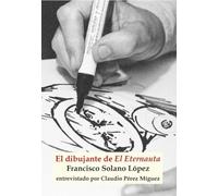 El dibujante de El Eternauta: Francisco Solano López entrevistado por Claudio Pérez Míguez: 2 (Pequeños diálogos)
