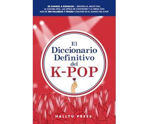 El Diccionario Definitivo del K-Pop: De Hangul a Konglish - Descifra el argot fan, la cultura idol, las letras de canciones y la jerga con más de 500 palabras y frases comunes en el mundo del K-pop