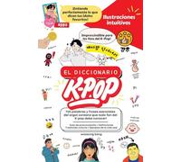 El Diccionario K-Pop - 700 Palabras Y Frases Esenciales De K-Pop, Dramas Y Peliculas Coreanos (Guía de Viaje de Corea)