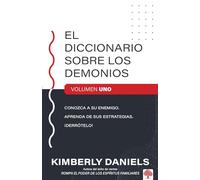 El diccionario sobre los demonios - vol. 1: Conozca a su enemigo. Aprenda sus es trategias. ¡Derrótelo! / The Demon Dictionary Volume One: Conozca a ... your enemy. Learn his strategies. Defeat him!