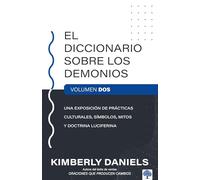 El Diccionario sobre los demonios - Vol. 2: Una exposición de prácticas cultural es, símbolos, mitos y doctrina luciferina / The Demon Dictionary ... simbolos, mitos y doctrina luciferina