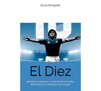 El Diez: Maradona y Nápoles, La Historia de Amor Más Bella Entre un Futbolista y una Ciudad (The Immortal Love: Maradona and Naples)