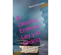 El Diezmo: Entre la Ley y la Gracia: Redescubriendo el corazón de la generosidad (Escuela del Espíritu)