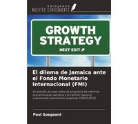El dilema de Jamaica ante el Fondo Monetario Internacional (FMI): Un estudio de caso sobre el programa de reforma económica de Jamaica y el camino hacia el crecimiento económico sostenido (2004-2014)