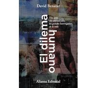 El dilema humano: Una guía sin adornos sobre los grandes interrogantes de la vida: 850 (Alianza Ensayo)