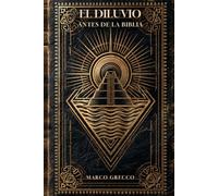 El Diluvio antes de la Biblia: Lo que las tablillas sumerias, Göbekli Tepe y la geología revelan sobre el origen olvidado de la civilización: 2 (Antes de la Historia)