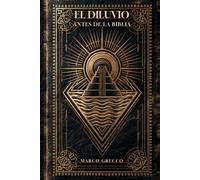 El Diluvio antes de la Biblia: Lo que las tablillas sumerias, Göbekli Tepe y la geología revelan sobre el origen olvidado de la civilización (Antes de la Historia)