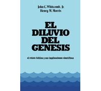 El Diluvio Del Genesis: el relato biblico y sus implicaciones cientificas