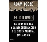 El diluvio: La Gran Guerra y la reconstrucción del orden mundial (1916-1931) (Memoria Crítica)