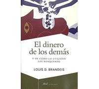 El dinero de los demás: Y de cómo lo utilizan los banqueros (Ariel Economía)