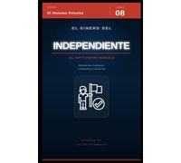 El dinero del independiente: Finanzas personales para trabajadores a honorarios y freelancers en Chile: impuestos, AFP, ahorro y cómo prosperar sin contrato fijo (El Sistema Palanka)