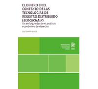 El dinero en el contexto de las tecnologías de registro distribuido (blockchain) Un enfoque desde el análisis económico de derecho (Monografías)