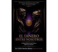 EL DINERO ENTRE NOSOTROS: El idioma silencioso que el dinero habla en tus vínculos: 6 (EL PESO DEL DINERO)