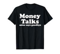 El Dinero Habla. El mío Dice adiós Camiseta