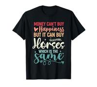 El dinero no puede comprar la felicidad, pero puede comprar caballos Camiseta