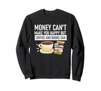 El dinero no puede hacerte feliz, pero el café y los libros pueden Sudadera