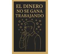 El dinero no se gana trabajando