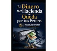 El Dinero que Hacienda se Queda por tus Errores: Deducciones, herencias, donaciones y decisiones fiscales que conviene revisar antes de pagar de más