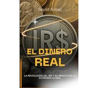 EL DINERO REAL IR$: LA REVOLUCION DEL IR$ Y SU IMPACTO EN LA ECONOMIA GLOBAL