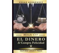 El Dinero Sí Compra Felicidad: Método C33: 33 Códigos Mentales para Reprogramar tu Realidad Financiera, Activar tu ADN Millonario y Conquistar una Vida con Libertad, Tiempo y Plenitud
