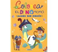 El dino Totó quiere ser pirata (Colorea el dino Totó)