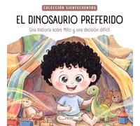 EL DINOSAURIO PREFERIDO: Una historia sobre Milo y una decisión difícil (Colección SIENTECUENTOS)