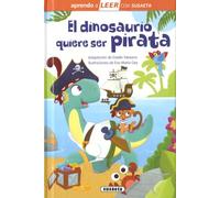 El Dinosaurio Quiere Ser Pirata (aprendo A Leer Con Susaeta)