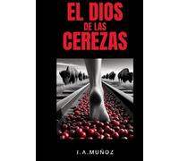 EL DIOS DE LAS CEREZAS: HISTORIA DE 7 SUEÑOS Y 1700 ALMAS