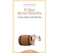 El Dios de los filósofos: curso elemental de filosofía | José M. Barrio