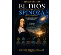 EL DIOS DE SPINOZA: ¿ Dios,naturaleza o universo? Einstein ,la ciencia y la iglesia católica explicada para todos (YO INVESTIGO)