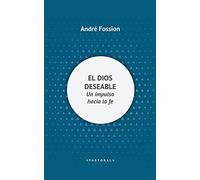 El Dios deseable: Un impulso hacia la fe (Pastoral)