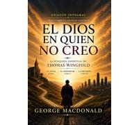 EL DIOS EN QUIEN NO CREO: La búsqueda espiritual de Thomas Wingfold EDICIÓN INTEGRAL · Tres tomos en un solo volumen