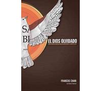[[El Dios Olvidado: Como Revertir Nuestra Tragica Desatencion Al Espiritu Santo]] [By: Chan, Francis] [July, 2010]