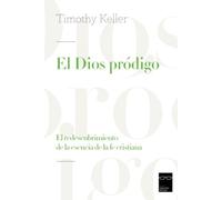 El Dios pródigo: El redescubrimiento de la esencia de la fe cristiana