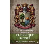 El Dios que Sangra: Memorias del Espejo Humeante - Libro 1