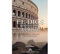 El Dios Secreto que Desafió a Cristo: Un Viaje al Corazón del Mitraísmo
