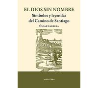El dios sin sombre: Símbolos y leyendas del Camino de Santiago (SIN COLECCION)