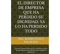 EL DIRECTOR DE EMPRESA QUE HA PERDIDO SU DIGNIDAD, YA LO HA PERDIDO TODO: El director obtiene la libertad de creatividad por parte de la alta gerencia para diseñar su plan de gestión empresarial.