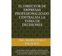 EL DIRECTOR DE EMPRESAS PROFESIONALIZADO, CENTRALIZA LA TOMA DE DECISIONES: ¿Quién diseña el plan de gestión empresarial para la toma de las ... atención de calidad al cliente en la empresa?