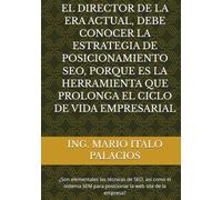EL DIRECTOR DE LA ERA ACTUAL, DEBE CONOCER LA ESTRATEGIA DE POSICIONAMIENTO SEO, PORQUE ES LA HERRAMIENTA QUE PROLONGA EL CICLO DE VIDA EMPRESARIAL: ... para posicionar la web site de la empresa?