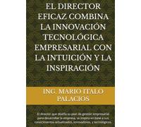EL DIRECTOR EFICAZ, COMBINA LA INNOVACIÓN TECNOLÓGICA EMPRESARIAL, CON LA INTUICIÓN, Y LA INSPIRACIÓN: El director que planifica estratégicamente, se inspira en base a sus conocimientos.