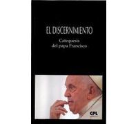 El discernimiento. Catequesis del papa Francisco: 36 (LIBROS VARIOS)