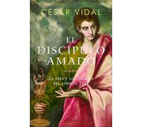 El discípulo amado: La Vida Y Tiempos Del Apóstol Juan: La Vida Y Tiempos Del Apóstol Juan