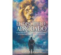 El Discípulo Aprobado: El Plan Bíblico de Dios para Levantar Escuderos en el Ministerio con el Corazón de Siervos