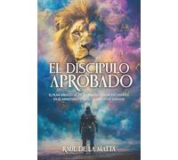 El Discípulo Aprobado: El Plan Bíblico de Dios para Levantar Escuderos en el Ministerio con el Corazón de Siervos