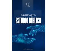 El discípulo y el estudio bíblico: Pasos sencillos para estudiar la Biblia y obtener con certeza lo que Dios quiso comunicar