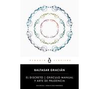 El discreto y Oráculo manual y arte de prudencia: edición de un catedrático de la Universidad Complutense de Madrid (Penguin Clásicos)