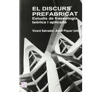 El discurs prefabricat. Estudis de fraseologia teòrica i aplicada: 4 (Estudis Filològics)