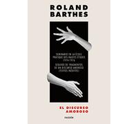 El discurso amoroso: Seminario en la École pratique d'hautes études 1974-1976. Seguido de Fragmentos de un discurso amoroso (Textos inéditos) (Nueva Biblioteca Roland Barthes)